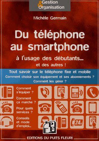 Du téléphone au smartphone à l'usage des débutants... Et des autres ! Tout savoir sur le téléphone f