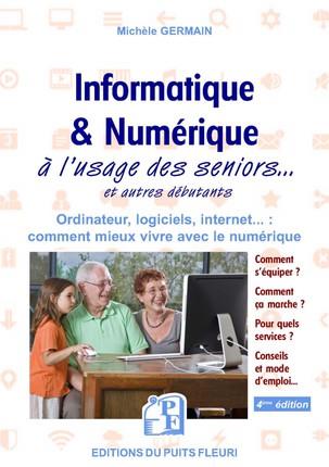 Informatique & numérique à l'usage des seniors et autres débutants. 4e édition