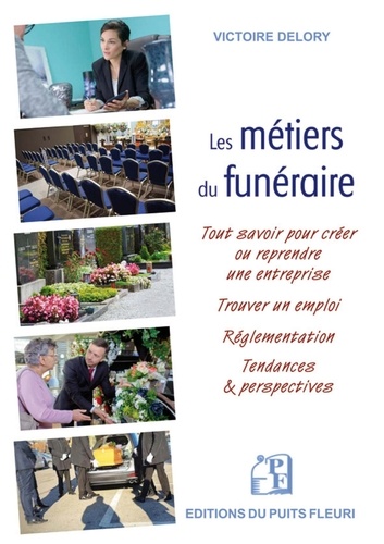 Les métiers du funéraire. Créer ou reprendre une entreprise - Trouver un emploi