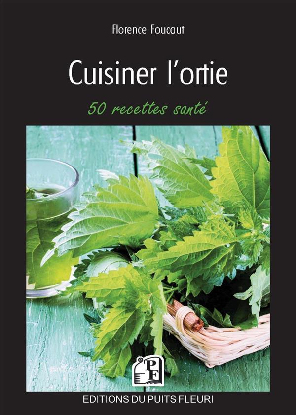 Cuisiner l'ortie. 50 recettes santé