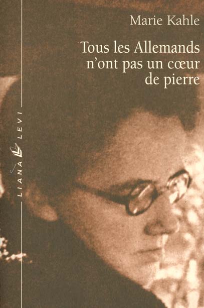 Tous les Allemands n'ont pas un coeur de pierre. Récit de la fuite de la famille Kahle hors de l'All
