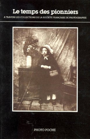 LE TEMPS DES PIONNIERS. A travers les collections de la Société française de photographie