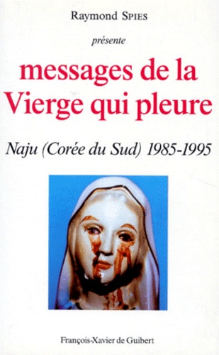 MESSAGES DE LA VIERGE QUI PLEURE. Naju (Corée du Sud) 1985-1995