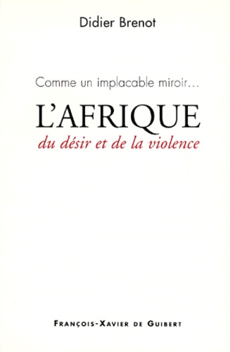 Comme un implacable miroir, l'Afrique. Du désir et de la violence