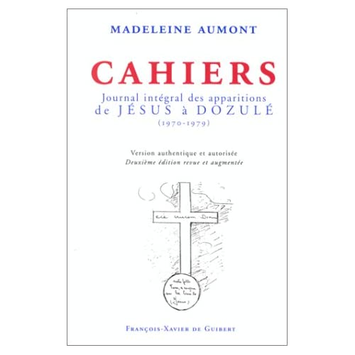 CAHIERS. Journal intégral des apparitions de Jésus à Dozulé (1970-1979), 2ème édition revue et augme