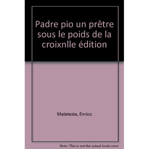 PADRE PIO. Un prêtre sous le poids de la croix, 2ème édition