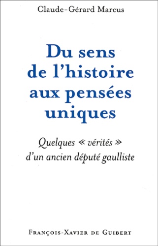 Du sens de l'histoire aux pensées uniques. Quelques vérités d'un ancien député gaulliste