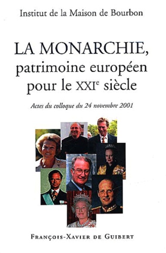 La Monarchie, patrimoine européen pour le XXIème siècle. Actes du colloque du 24 novembre 2001