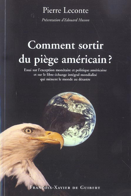 Comment sortir du piège américain ? Essai sur l'exception monétaire et politique américaine et sur l