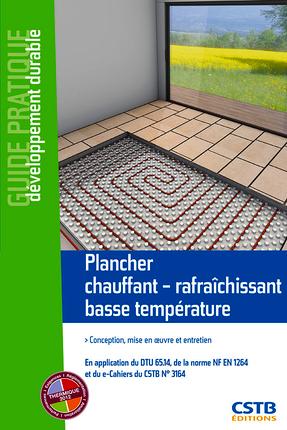 Plancher chauffant-rafraîchissant basse température. Conception, installation et mise en oeuvre, en