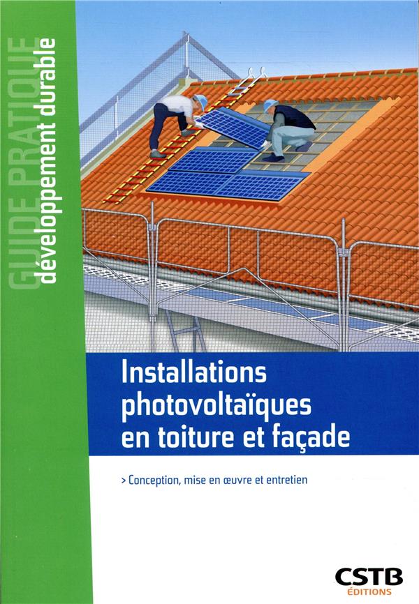 Installations photovoltaïques en toiture et façade. Conception, mise en oeuvre et entretien