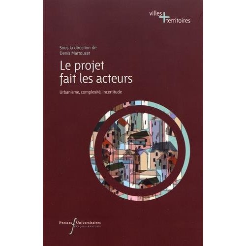 Le projet fait les acteurs. Urbanisme, complexité, incertitude