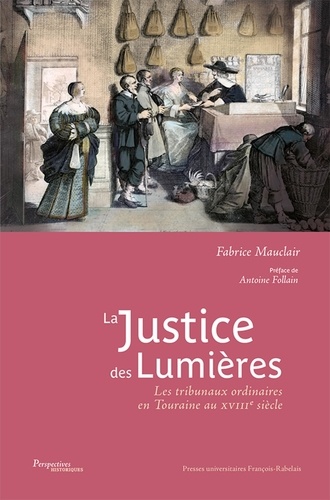 La justice des Lumières. Les tribunaux ordinaires en Touraine au XVIIIe siècle