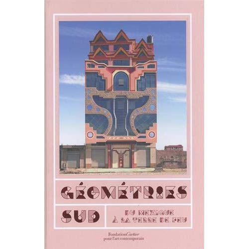 Géométries Sud. Du Mexique à la Terre de Feu