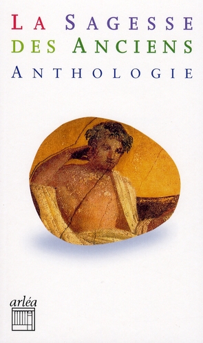 La sagesse des anciens. Anthologie d'auteurs grecs et latins