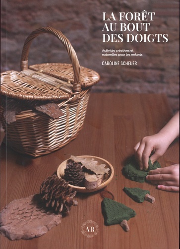 La forêt au bout des doigts. Activités créatives et naturelles pour les enfants