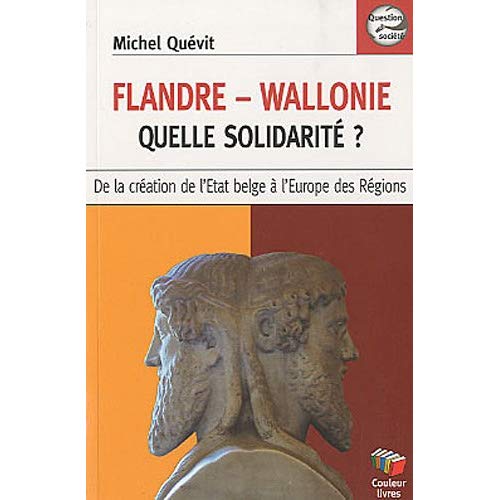 Flandre-Wallonie, quelle solidarité ? De la création de l'Etat belge à l'Europe des régions
