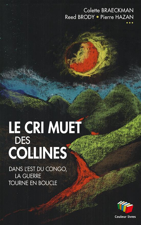 Le cri muet des collines. Dans l'est du Congo, la guerre tourne en boucle