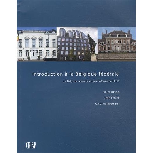 Introduction à la Belgique fédérale. La Belgique après la sixième réforme de l'Etat