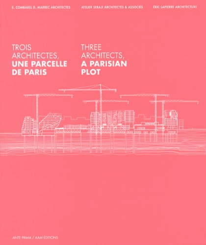 Trois architectes, une parcelle de Paris. Edition bilingue français-anglais
