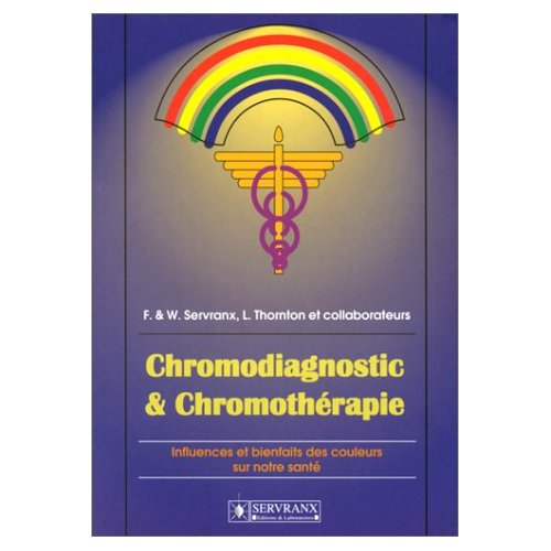 Chromodiagnostic & Chromothérapie. Influences et bienfaits des couleurssur notre santé