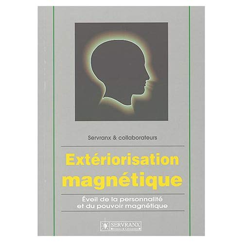 Extériorisation magnétique. Eveil de la personnalité et du pouvoir magnétique