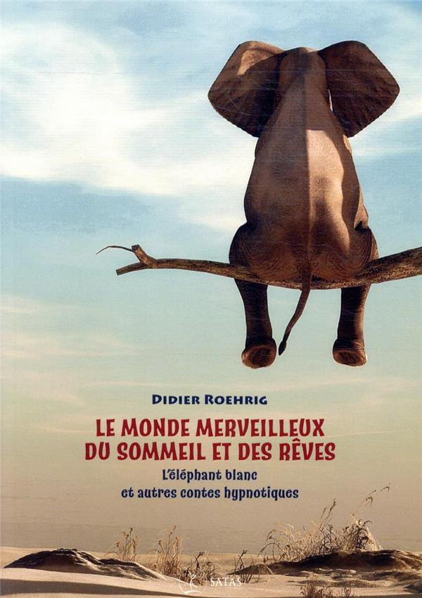 Le monde merveilleux du sommeil et des rêves. L'éléphant blanc et autres contes poétiques