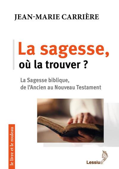 La sagesse, où la trouver ? La sagesse biblique, de l'Ancien au Nouveau Testament