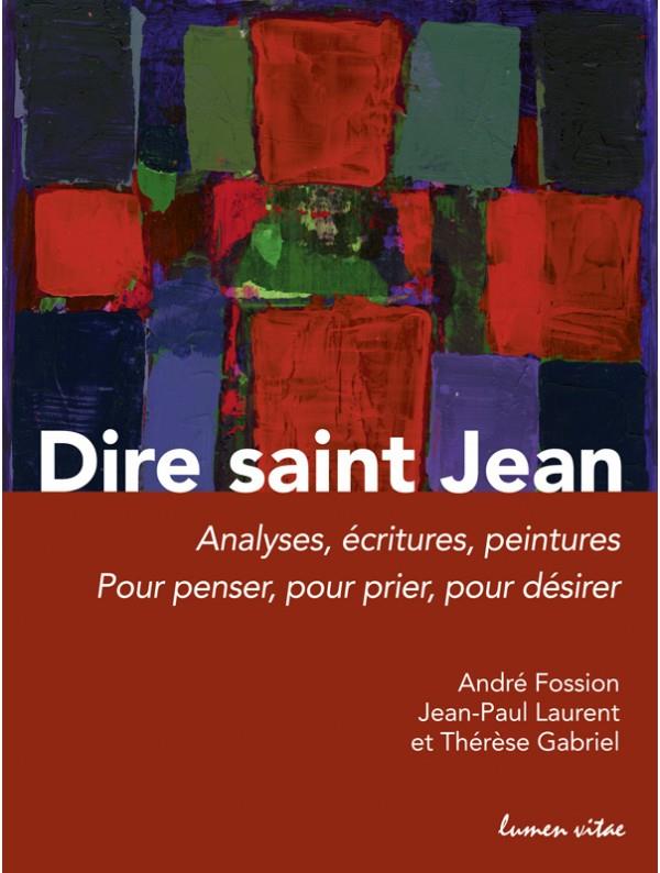 Dire saint Jean. Analyses, écritures, peintures pour penser, pour prier, pour désirer