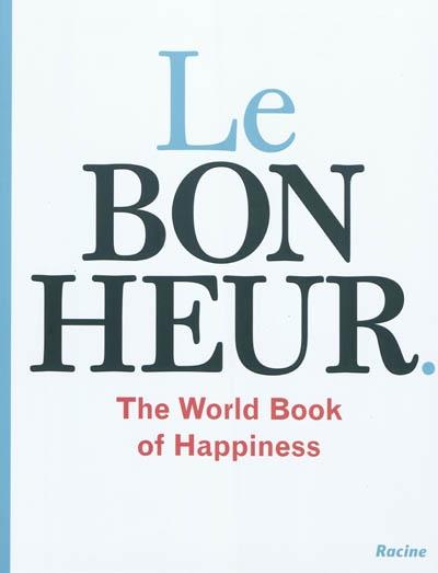 Le bonheur : the world book of happiness, la sagesse de 100 professeurs du monde entier