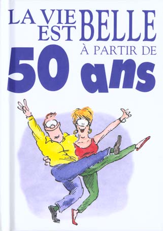 LA VIE EST BELLE A 50 ANS !