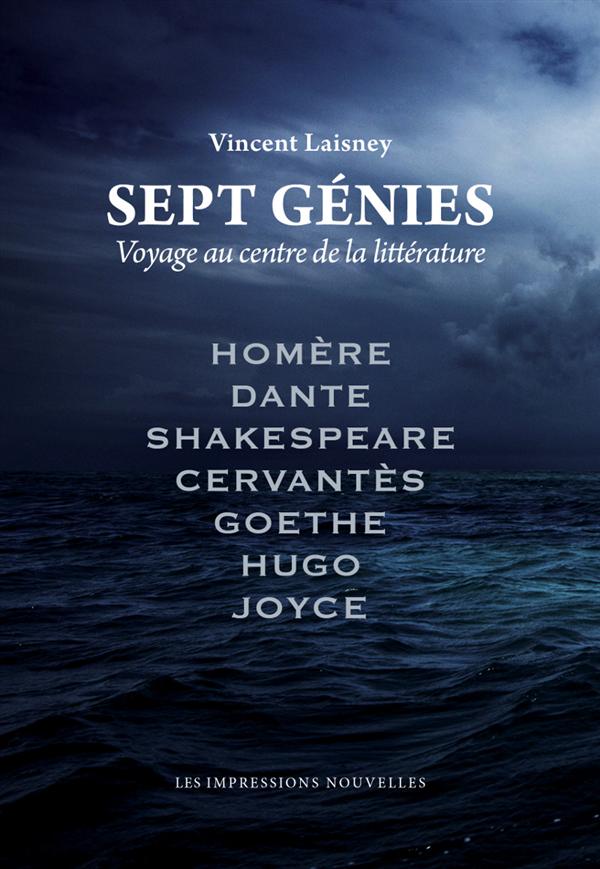 Sept génies. Voyages au centre de la littérature
