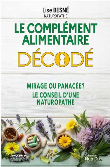 Le complément alimentaire décodé. Mirage ou panacée ? Le conseil d'une naturopathe