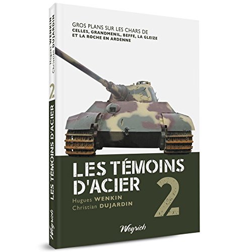 Les témoins d'acier. Tome 2, Gros plans sur les chars de Celles, Grandménil, Beffe, La Gleize et La