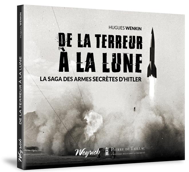 De la terreur à la lune. La saga des armes secrètes d'Hitler