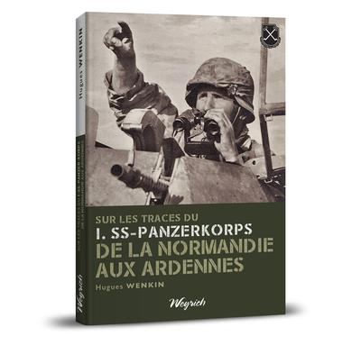 I SS Panzer korps. De la normandie aux ardennes