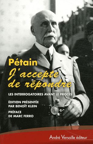 Pétain "J'accepte de répondre". Les interrogatoires avant le procès (avril-juin 1945) suivis de L'au