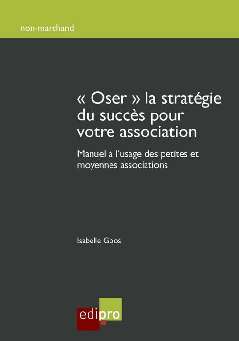 Oser - La stratégie du succès pour votre association / Manuel à l'usage des petites et moyennes asso