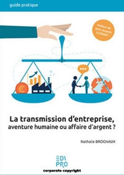 LA TRANSMISSION D'ENTREPRISE, AVENTURE HUMAINE OU AFFAIRE D'ARGENT ?