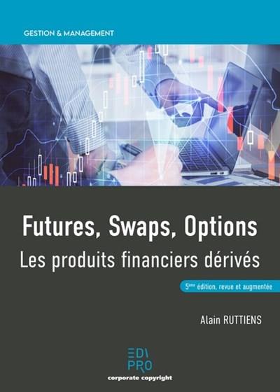 FUTURES, SWAPS, OPTIONS - LES PRODUITS FINANCIERS DERIVES