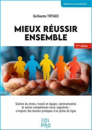 Mieux réussir ensemble. Gestion du stress, travail en équipe, communication et autres compétences so