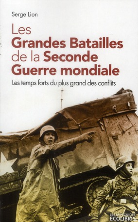 Les Grandes Batailles de la Seconde Guerre mondiale / Les temps forts du plus grand des conflits