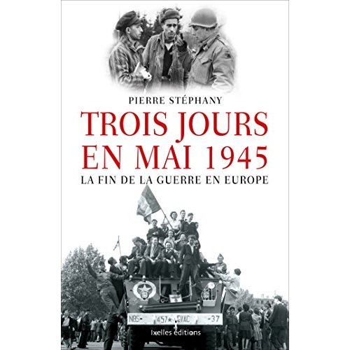 Trois jours en mai 1945, la fin de la guerre en Europe