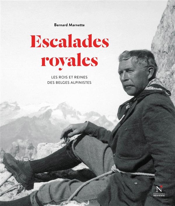 Escalades royales. Les rois et reines des Belges alpinistes