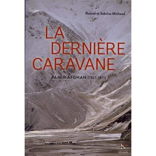 La dernière caravane. Pamir afghan (1967-1971)