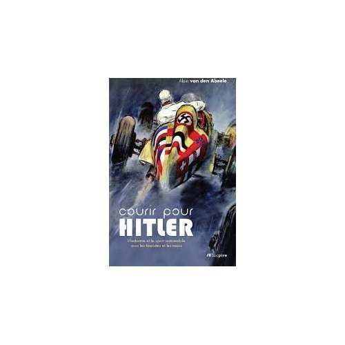 Courir pour Hitler. L'industrie et le sport automobile sous les fascistes et les nazis (1925-1940)