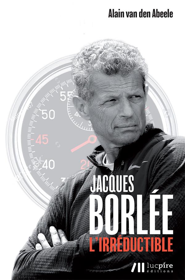 Jacques Borlée. L'irréductible
