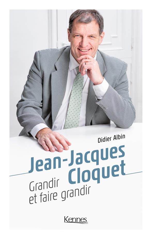 Jean-Jacques Cloquet. Grandir et faire grandir