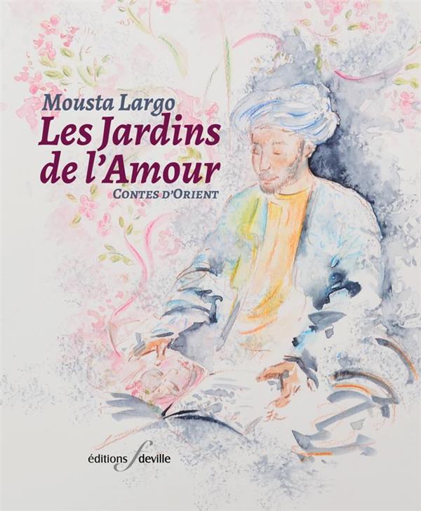 Les Jardins de l'amour. Contes d'Orient