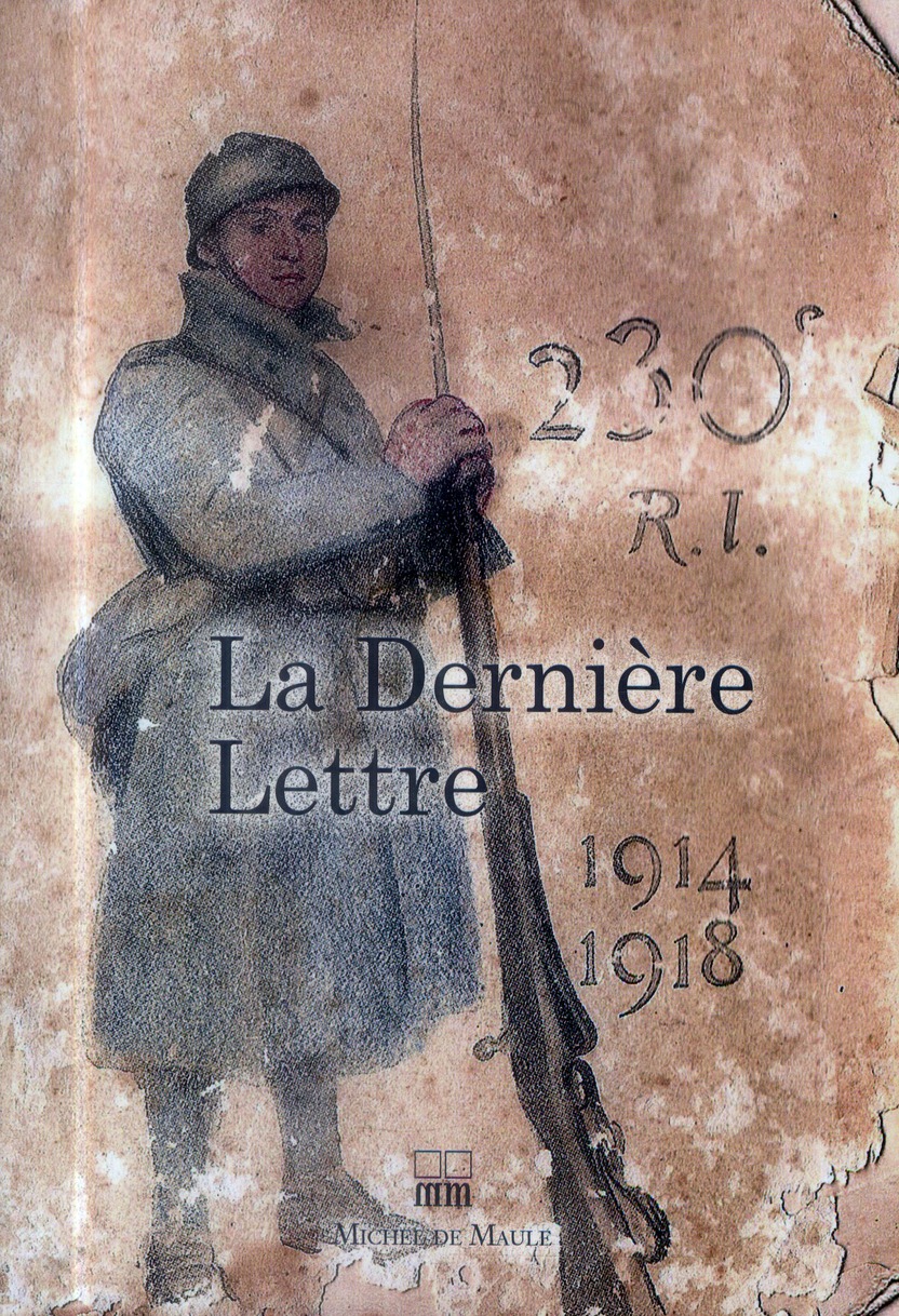 La dernière lettre. Ecrite par des soldats tombés au champ d'honneur 1914-1918
